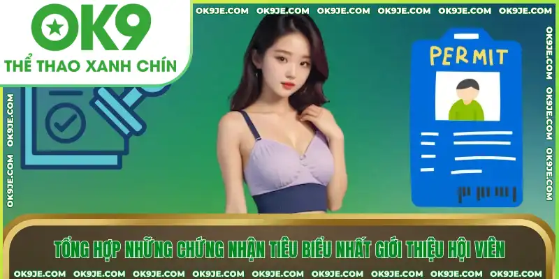 Tổng hợp những chứng nhận tiêu biểu nhất giới thiệu hội viên Tổng hợp những chứng nhận tiêu biểu nhất giới thiệu hội viên