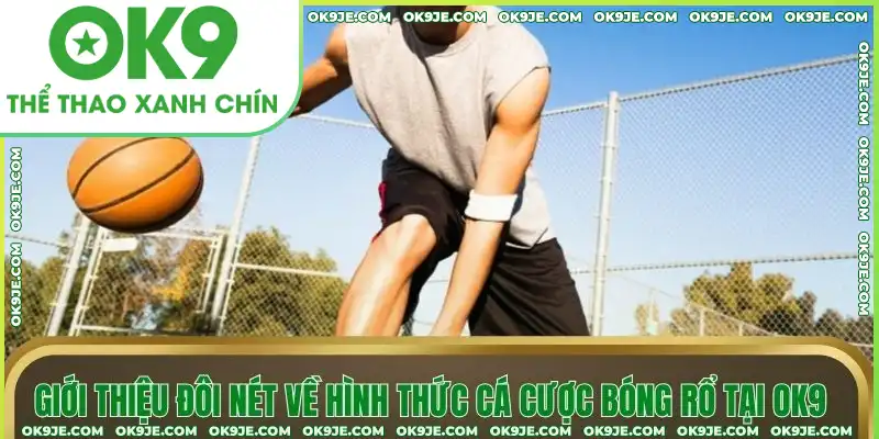 Giới thiệu đôi nét về hình thức cá cược bóng rổ tại OK9 Giới thiệu đôi nét về hình thức cá cược bóng rổ tại OK9